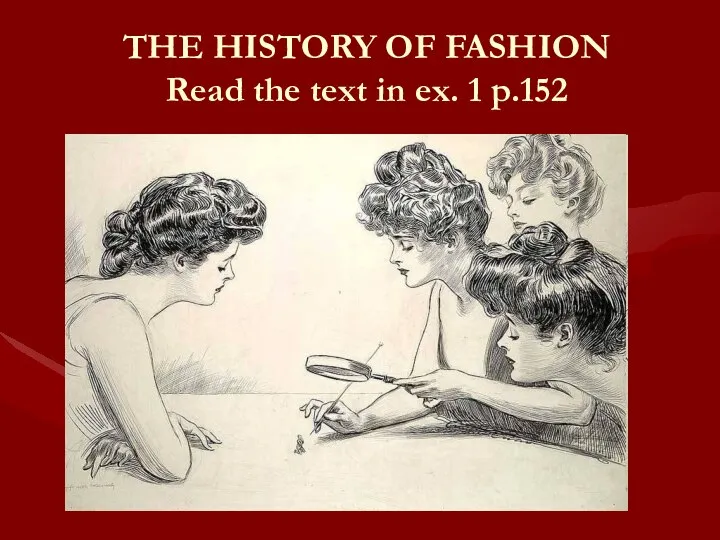 THE HISTORY OF FASHION Read the text in ex. 1 p.152