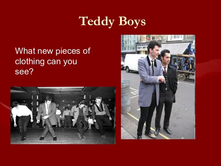 Teddy Boys What new pieces of clothing can you see?