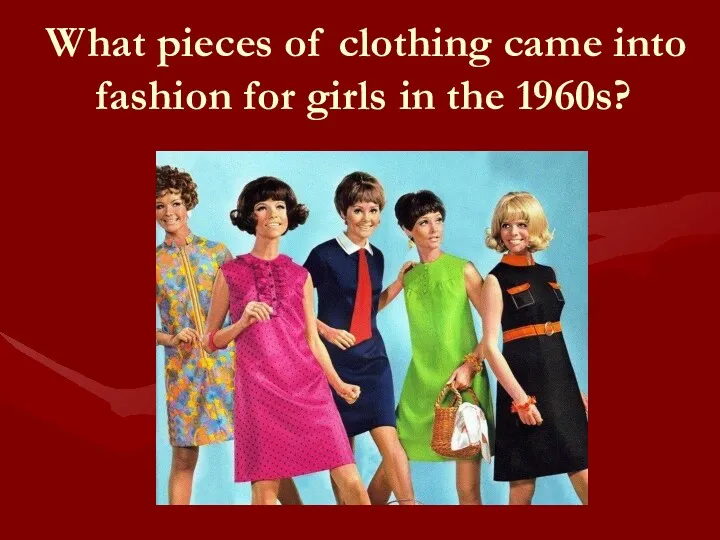 What pieces of clothing came into fashion for girls in the 1960s?