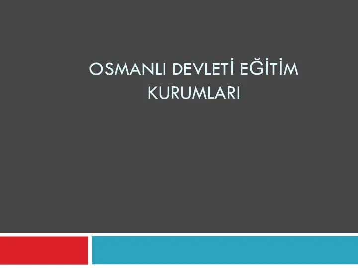 OSMANLI DEVLETİ EĞİTİM KURUMLARI