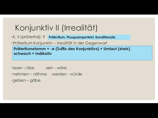 Konjunktiv II (Irrealität) K. II (präterital): ? Präteritum Konjunktiv –