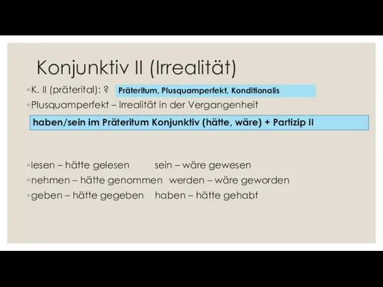 Konjunktiv II (Irrealität) K. II (präterital): ? Plusquamperfekt – Irrealität