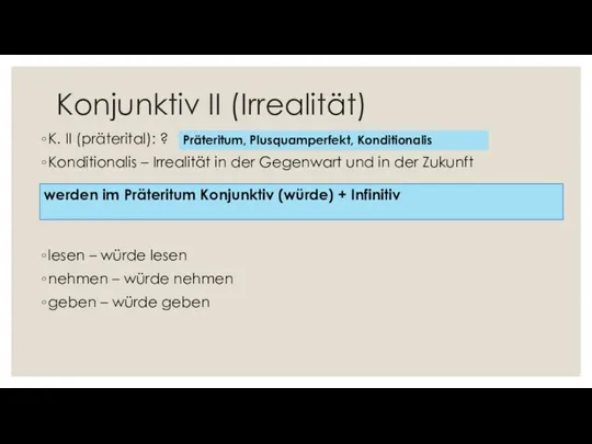 Konjunktiv II (Irrealität) K. II (präterital): ? Konditionalis – Irrealität