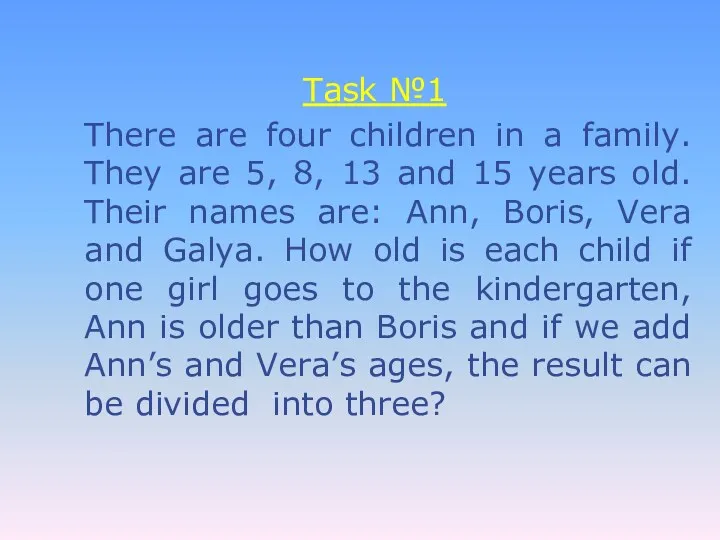 Task №1 There are four children in a family. They are 5, 8,