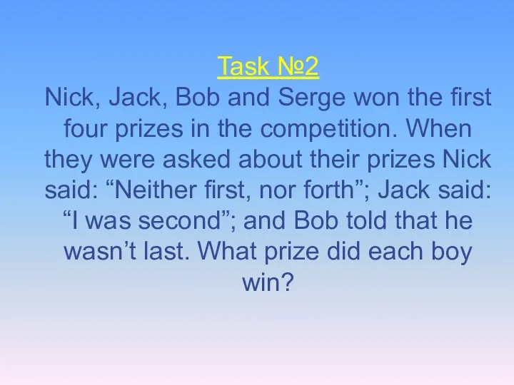 Task №2 Nick, Jack, Bob and Serge won the first four prizes in