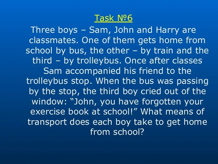 Task №6 Three boys – Sam, John and Harry are classmates. One of