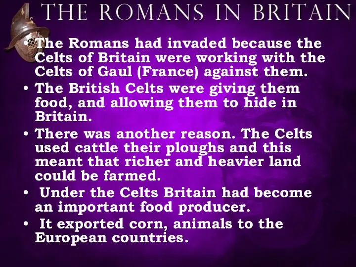 The Romans had invaded because the Celts of Britain were