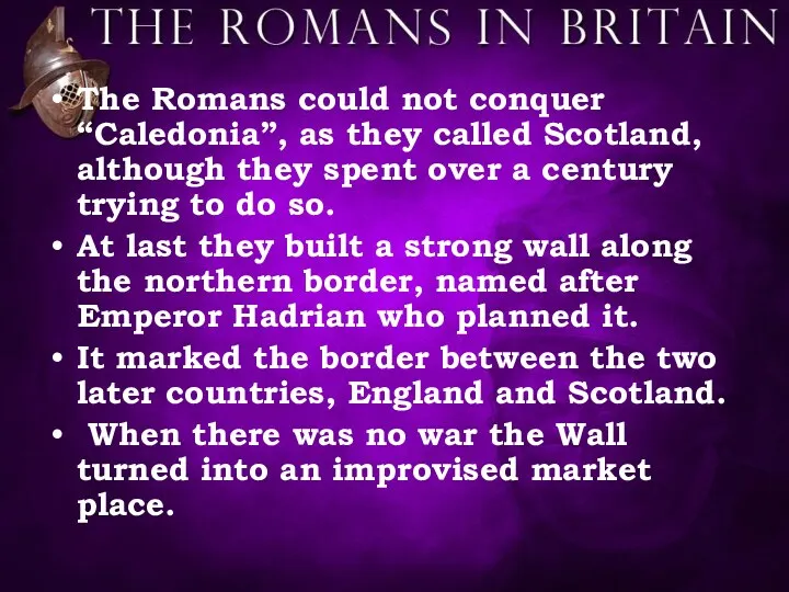 The Romans could not conquer “Caledonia”, as they called Scotland,