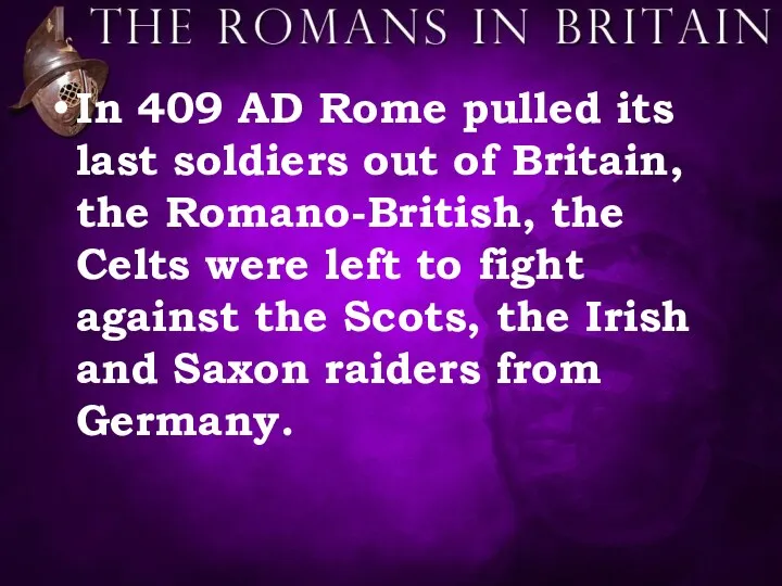 In 409 AD Rome pulled its last soldiers out of