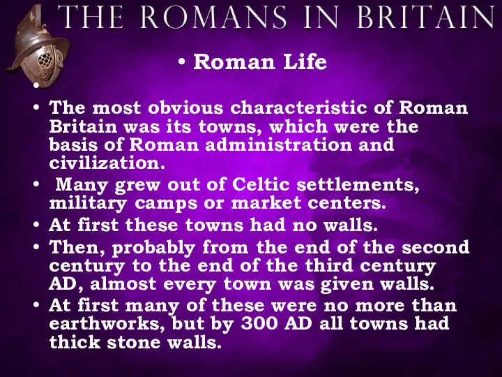 Roman Life The most obvious characteristic of Roman Britain was