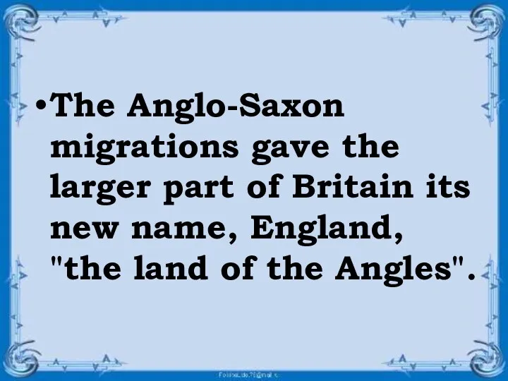 The Anglo-Saxon migrations gave the larger part of Britain its
