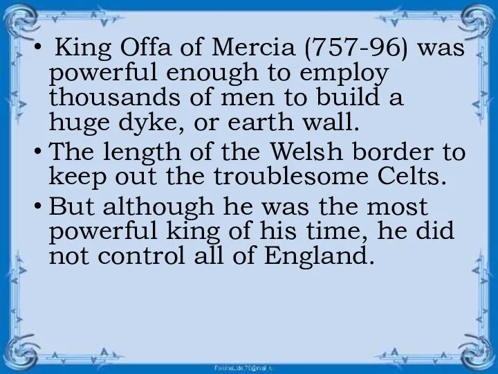 King Offa of Mercia (757-96) was powerful enough to employ