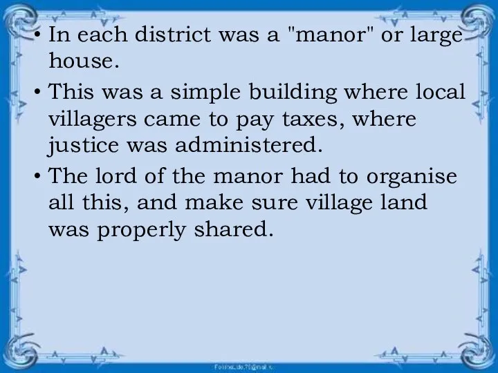 In each district was a "manor" or large house. This