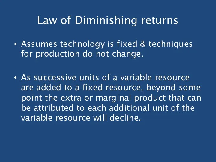 Law of Diminishing returns Assumes technology is fixed & techniques