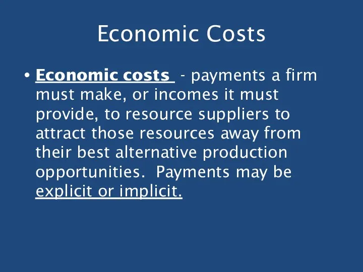 Economic Costs Economic costs - payments a firm must make,