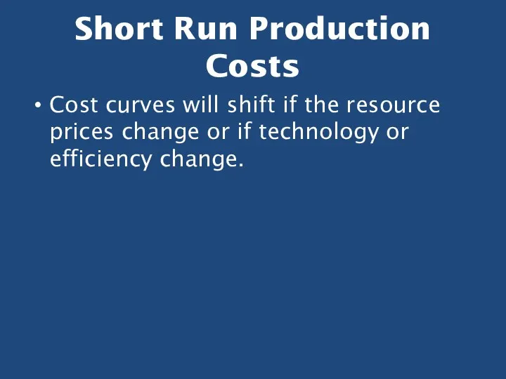 Short Run Production Costs Cost curves will shift if the