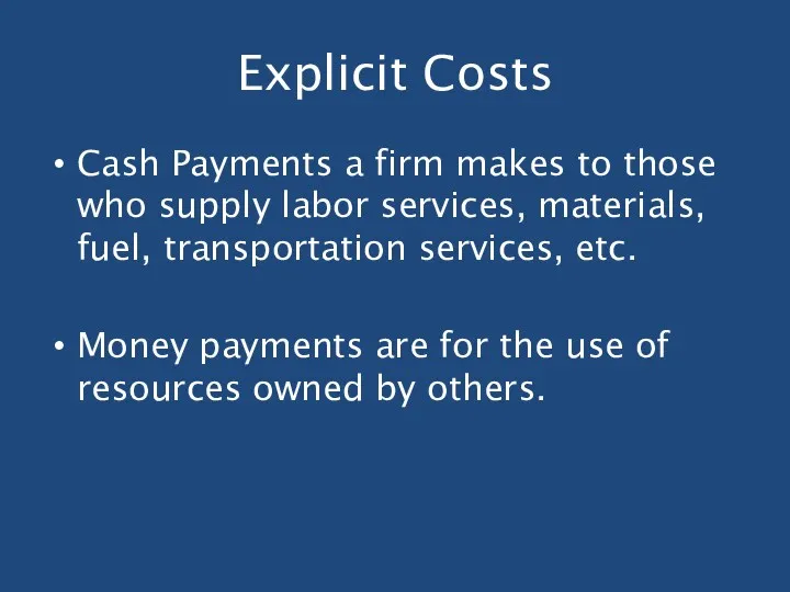 Explicit Costs Cash Payments a firm makes to those who