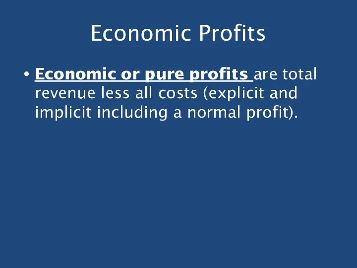 Economic Profits Economic or pure profits are total revenue less