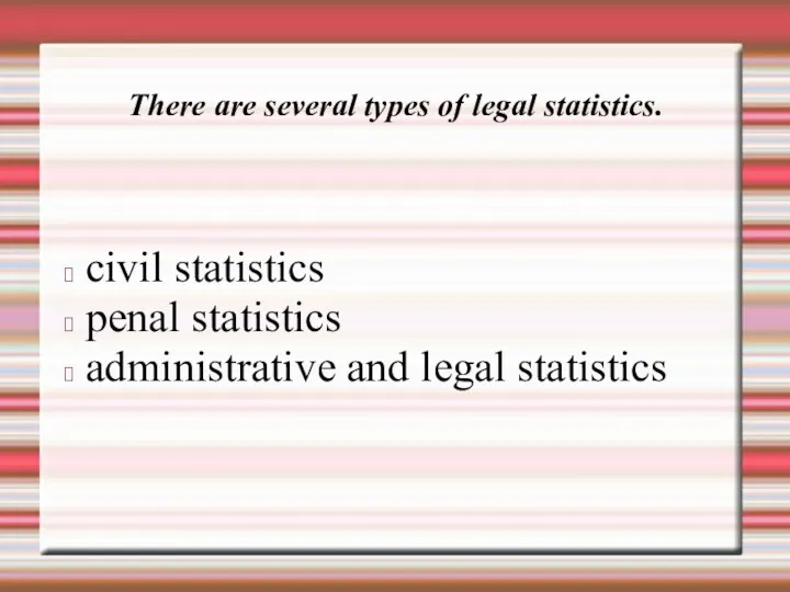 There are several types of legal statistics. civil statistics penal statistics administrative and legal statistics