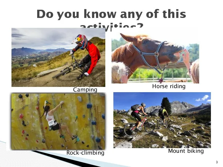 Do you know any of this activities? Camping Mount biking Rock-climbing Horse riding