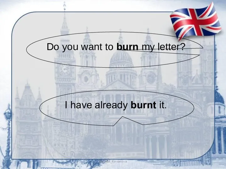 Do you want to burn my letter? I have already burnt it.