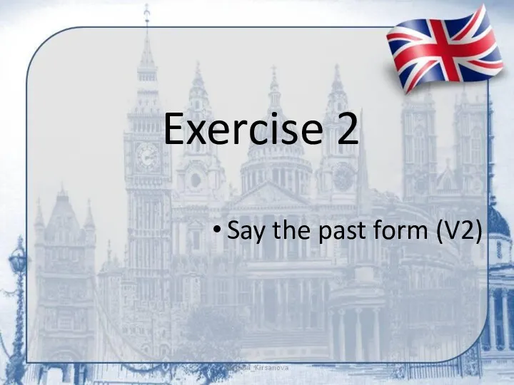Exercise 2 Say the past form (V2)