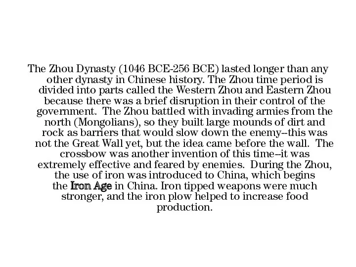 The Zhou Dynasty (1046 BCE-256 BCE) lasted longer than any