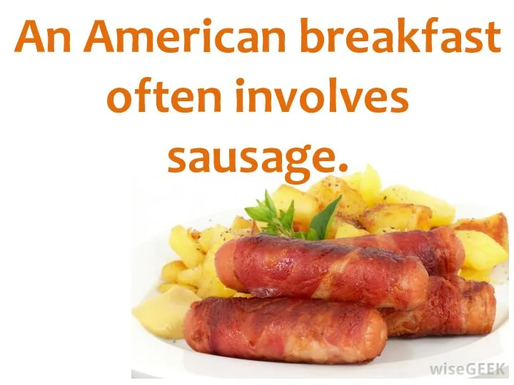 An American breakfast often involves sausage.