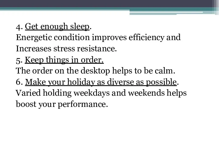 4. Get enough sleep. Energetic condition improves efficiency and Increases