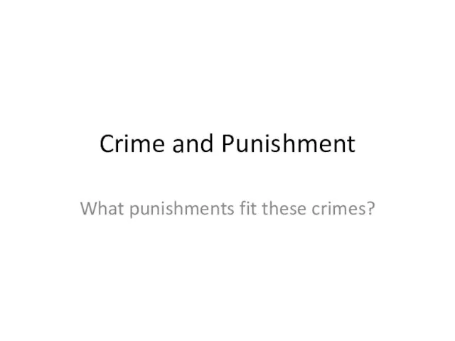 Crime and Punishment. What punishments fit these crimes?