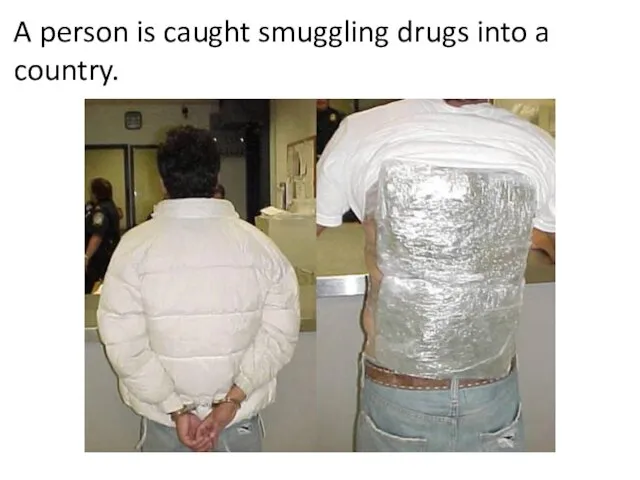 A person is caught smuggling drugs into a country.