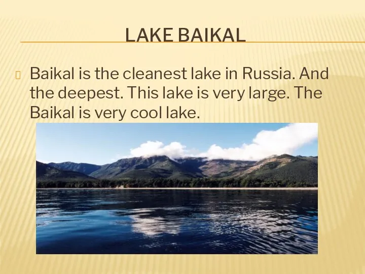 LAKE BAIKAL Baikal is the cleanest lake in Russia. And