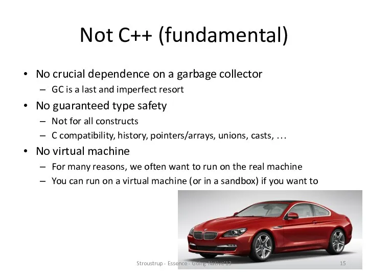 Not C++ (fundamental) No crucial dependence on a garbage collector