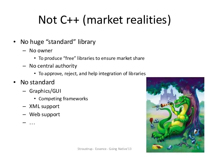 Not C++ (market realities) No huge “standard” library No owner