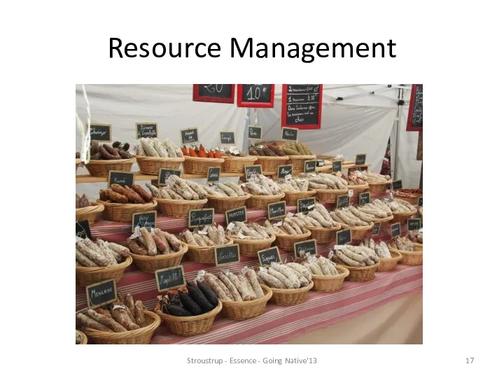 Resource Management Stroustrup - Essence - Going Native'13