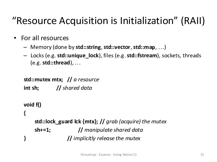 “Resource Acquisition is Initialization” (RAII) For all resources Memory (done