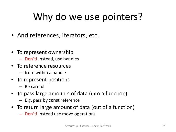 Why do we use pointers? And references, iterators, etc. To