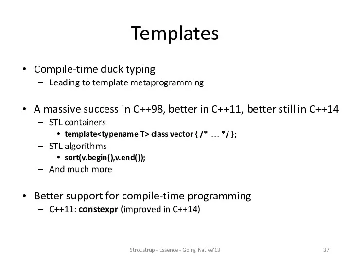 Templates Compile-time duck typing Leading to template metaprogramming A massive