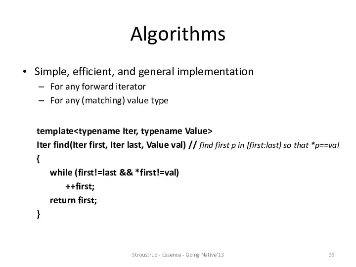 Algorithms Simple, efficient, and general implementation For any forward iterator