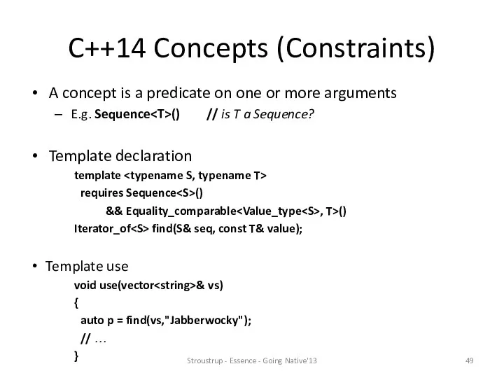 C++14 Concepts (Constraints) A concept is a predicate on one