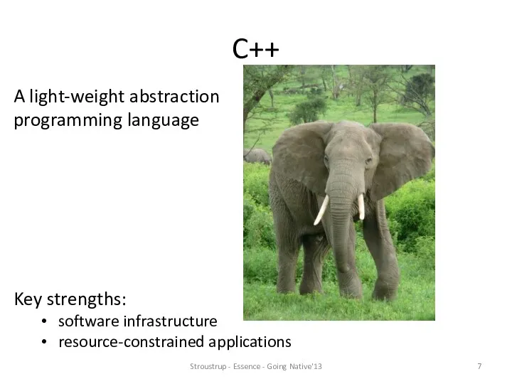 C++ Key strengths: software infrastructure resource-constrained applications A light-weight abstraction