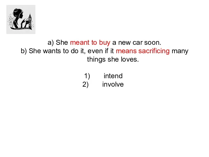 a) She meant to buy a new car soon. b)