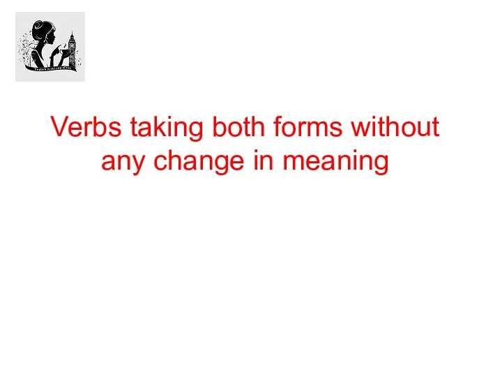 Verbs taking both forms without any change in meaning