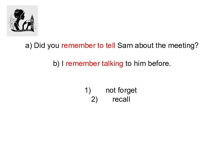 a) Did you remember to tell Sam about the meeting?