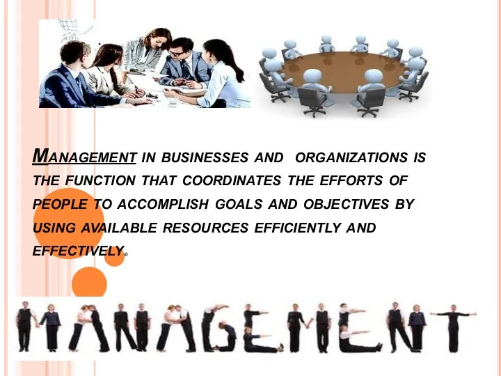 Management in businesses and organizations is the function that coordinates