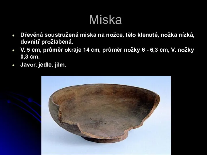 Miska Dřevěná soustružená miska na nožce, tělo klenuté, nožka nízká, dovnitř prožlabená. V.