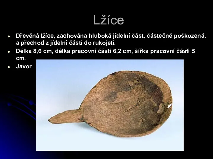 Lžíce Dřevěná lžíce, zachována hluboká jídelní část, částečně poškozená, a