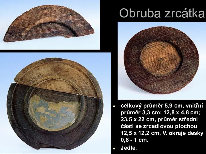 Obruba zrcátka celkový průměr 5,9 cm, vnitřní průměr 3,3 cm;