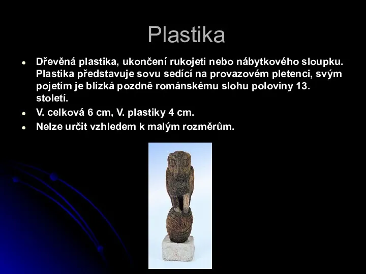 Plastika Dřevěná plastika, ukončení rukojeti nebo nábytkového sloupku. Plastika představuje sovu sedící na