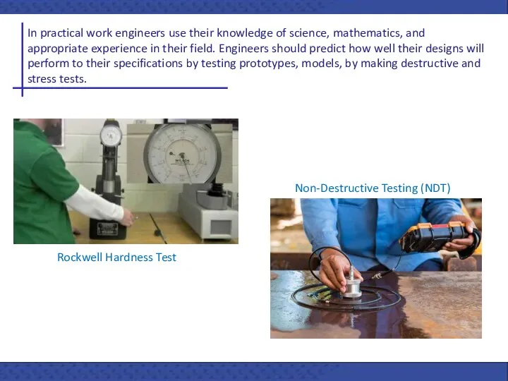 In practical work engineers use their knowledge of science, mathematics,